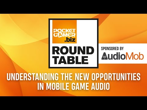 Understanding the New Opportunities in Mobile Game Audio | PocketGamer.biz RoundTable